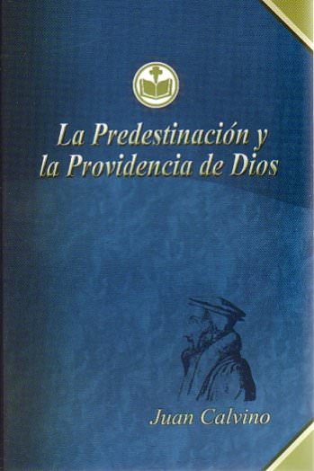 La predestinación y la providencia de Dios | Juan Calvino | Editorial CLIR