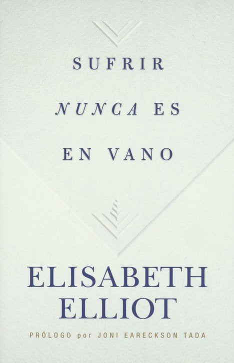 Sufrir nunca es en vano | Elisabeth Elliot | B&H Español